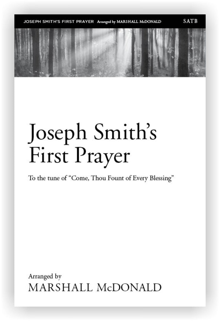 Joseph Smith's First Prayer (tune of Come, Thou Fount of Every Blessing) (choral SATB)